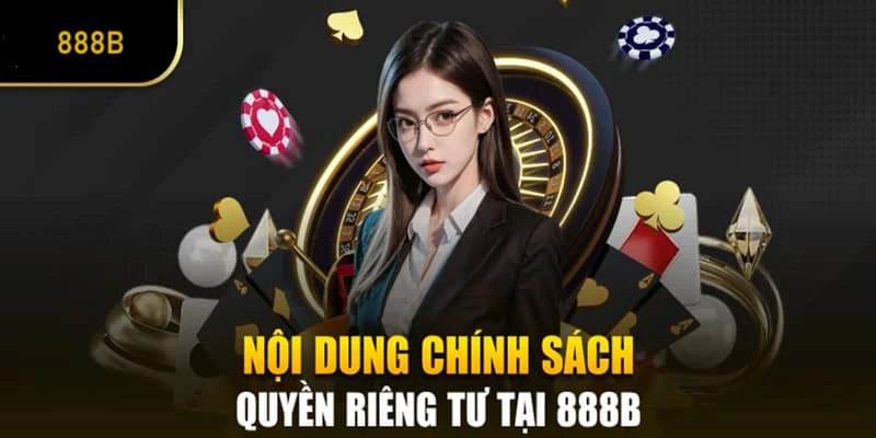 Người chơi nên nắm rõ các chính sách về sự riêng tư khi tham gia tại 888B